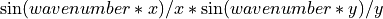 \sin(wavenumber * x)/x * \sin(wavenumber * y)/y