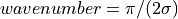 wavenumber = \pi/(2\sigma)