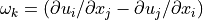 \omega_{k}=({\partial u_{i}}/{\partial {x_j}}
-{\partial u_{j}}/{\partial {x_i}})