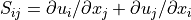 S_{ij}={\partial u_{i}}/{\partial {x_j}}
+{\partial u_{j}}/{\partial {x_i}}