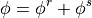 \phi = \phi^r + \phi^s